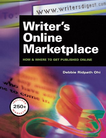 Writer s Online Marketplace : How and Where to Get Published Online