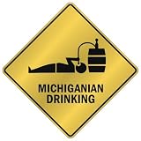 ONLY  MICHIGANIAN DRINKING  CROSSING SIGN STATE MICHIGAN