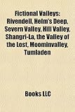 Fictional Valleys: Rivendell, Helm's Deep, Severn Valley, Hill Valley, Shangri-La, the Valley of the Lost, Moominvalley, Tumladen-
