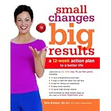 Small Changes, Big Results: A 12-Week Action Plan to a Better Life