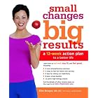 Small Changes, Big Results: A 12-Week Action Plan to a Better Life by  Ellie Krieger and Kelly James-Enger