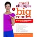 Small Changes, Big Results: A 12-week Action Plan to a Better Life