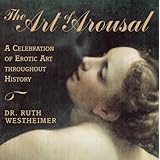the art of arousal a celebration of erotic art throughout history
