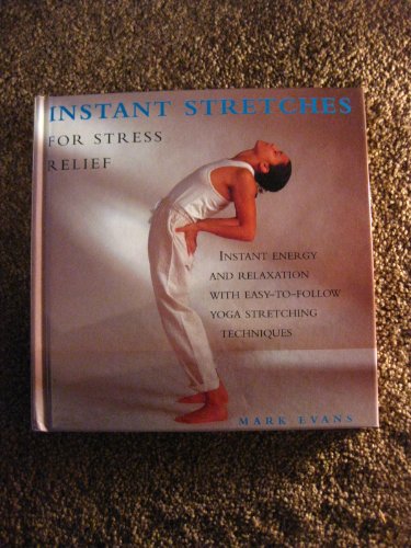 Instant stretches for stress relief: Instant energy and relaxation with easy-to-follow yoga stretching techniques