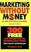 Marketing Without Money for Small And Midsize Businesses! 300 Free And Cheap Ways to Increase Your Sales!