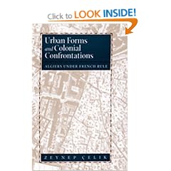 Urban Forms and Colonial Confrontations: Algiers Under French Rule