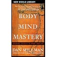 Body Mind Mastery: Creating Success in Sport and Life by Dan Millman