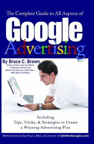 The Complete Guide to Google Advertising: Including Tips, Tricks, & Strategies to Create a Winning Advertising Plan