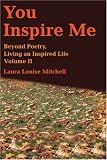 You Inspire Me: Beyond Poetry, <br>Living an Inspired Life <p>Volume II