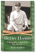 Bucky Harris: A Biography of Baseball's Boy Wonder