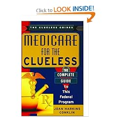 Medicare For The Clueless: The Complete Guide to This Federal Program (The Clueless Guides)