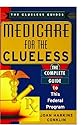 Medicare For The Clueless: The Complete Guide to This Federal Program (The Clueless Guides)