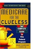 Medicare For The Clueless: The Complete Guide to This Federal Program (The Clueless Guides)