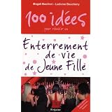 100 id�es pour r�ussir un enterrement de vie de jeune fillepar Magali Bacilieri