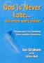 God Is Never Late...but Never Early Either: Reassurance for Humanity from Another Dimension