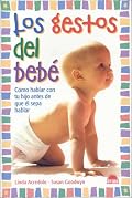 Los Gestos Del Bebe: Como Hablar Con Tu Hijo Antes De Que El Sepa Hablar