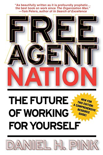 Free Agent Nation: The Future of Working for Yourself, by Daniel H. Pink