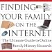 Finding
Your
Family
on
the
Internet:
The
Ultimate
Guide
to
Online
Family
History
Research