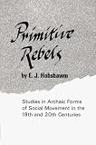 Primitive Rebels: Studies in Archaic Forms of Social Movement in the 19th and 20th Centuries