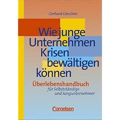 Handb�cher Unternehmenspraxis: Wie junge Unternehmen Krisen bew�ltigen k�nnen: �berlebenshandbuch f�r Selbstst�ndige und Jungunternehmer. Buch