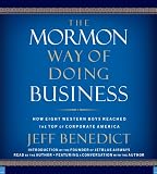 The Mormon Way of Doing Business: How Eight Western Boys Reached the Top of Corporate America