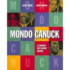 Mondo Canuck: A Canadian Pop Culture Odyssey
