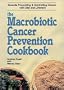 The Macrobiotic Cancer Prevention Cookbook