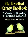 The Practical Canary Handbook: A Guide to Breeding & Keeping Canaries