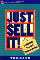 Just Sell It!: Selling Skills for Small Business Owners (Small Business Series)