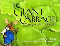 The Giant Cabbage: An Alaska Folktale
