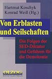 Von Erblasten und Seilschaften - Die Folgen der SED- Diktatur und Gefahren f&uuml;r die Demokratie - 