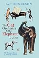 The Cat Orchestra & the Elephant Butler: The Strange History of Amazing Animals