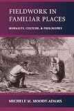 Fieldwork in Familiar Places: Morality, Culture, and Philosophy