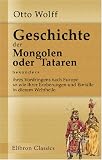 Geschichte der Mongolen oder Tataren, besonders ihres Vordringens nach Europe, so wie ihrer Eroberungen und Einfälle in diesem Welttheile