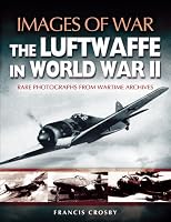 LUFTWAFFE IN WORLD WAR II (Images of War)