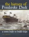 A Town Built to Build Ships: The History of Pembroke Dock