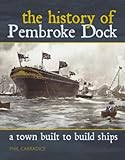 Pembroke Dock : the town built to build ships