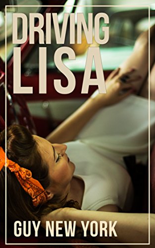 Driving Lisa: A step-father and step-daughter romance