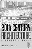 20th Century Architecture - A Reader s Guide