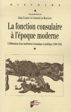 La fonction consulaire à l'époque moderne : L'Affirmation d'une institution économique et politique (1500-1800)