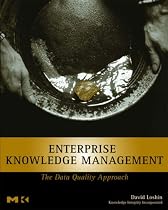 Enterprise Knowledge Management: The Data Quality Approach (The Morgan Kaufmann Series in Data Management Systems)