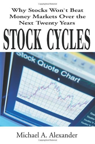 Stock Cycles: Why Stocks Won't Beat Money Markets Over the Next Twenty Years