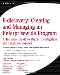 E-discovery: Creating and Managing an Enterprisewide Program - A Technical Guide to Digital Investigation and Litigation Support