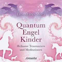 Quantum Engel Kinder . Heilsame Traumreisen und Meditationen