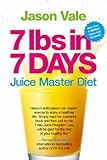 7 Lbs in 7 Days: The Juice Master Diet
