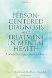 Person-Centered Diagnosis and Treatment in Mental Health: A Model for Empowering Clients