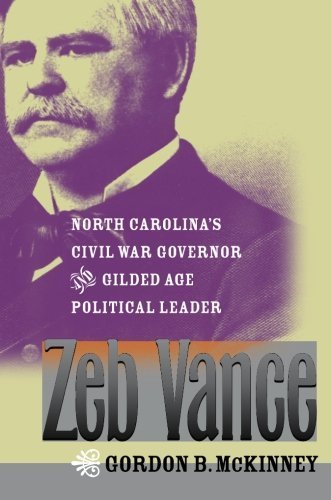 Zeb Vance: North Carolina's Civil War Governor and Gilded Age Political Leader 1st edition by McKinney, Gordon B. (2013) Paperback