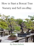 How to Start a Bonsai Tree Nursery and Sell on eBay