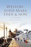 Weston-super-Mare then & now : in colour