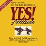 The Little Gold Book of YES! Attitude: How to Find, Build and Keep a YES! Attitude